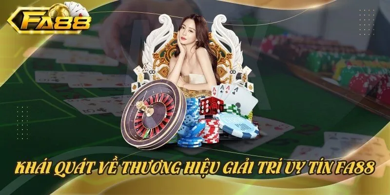 Khái quát về thương hiệu giải trí uy tín Fa88
